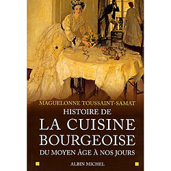 Histoire de la cuisine bourgeoise : du Moyen Age à nos jours