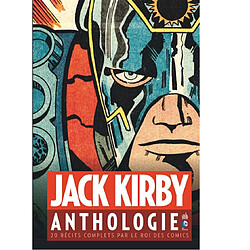 Jack Kirby : anthologie : 20 récits complets par le roi des comics