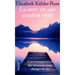 La mort est une question vitale : l'accompagnement des mourants pour changer la vie