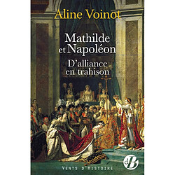 Mathilde et Napoléon, d'alliance en trahison