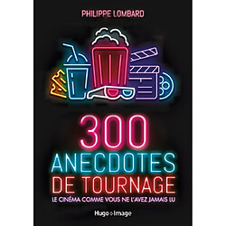 300 anecdotes de tournage : le cinéma comme vous ne l'avez jamais lu