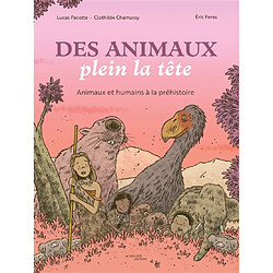 Des animaux plein la tête : animaux et humains à la préhistoire