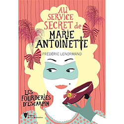 Au service secret de Marie-Antoinette. Vol. 7. Les fourberies d'escarpin