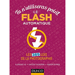 Tu n'utiliseras point le flash automatique : les 365 lois de la photographie