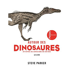 Autour des dinosaures : un voyage du Jurassique au Crétacé : le livre - Occasion