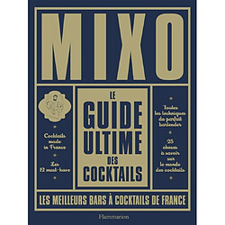 Mixo : le guide ultime des cocktails : les meilleurs bars à cocktails de France