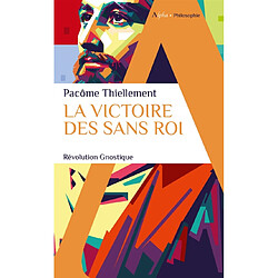 La victoire des sans roi : révolution gnostique