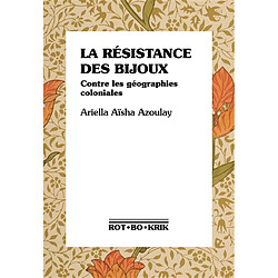 La résistance des bijoux : contre les géographies coloniales