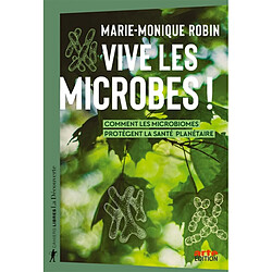 Vive les microbes ! : comment les microbiomes protègent la santé planétaire