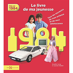 Nés en 1984 : le livre de ma jeunesse : tous les souvenirs de mon enfance et de mon adolescence - Occasion