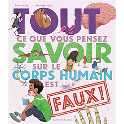 Tout ce que vous pensez savoir sur le corps humain est faux ! - Occasion