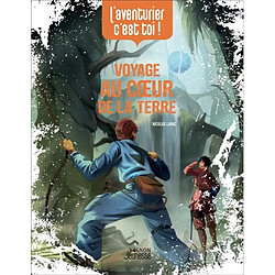 Voyage au coeur de la Terre : l'aventurier, c'est toi !