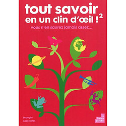 Tout savoir en un clin d'œil !. Vol. 2. Vous n'en saurez jamais assez...