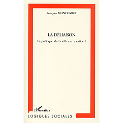 La déliaison : Harlem, Youssef, Ylmaz et les autres : la politique de la ville en question ? - Occasion