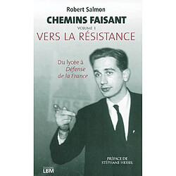 Chemins faisant. Vol. 1. Vers la Résistance