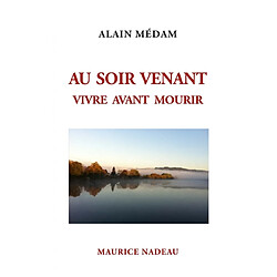 Au soir venant : vivre avant mourir - Occasion