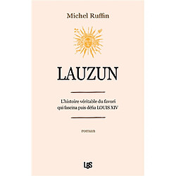 Lauzun : l'histoire véritable du favori qui fascina puis défia Louis XIV - Occasion