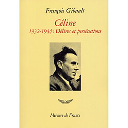 Céline. Vol. 2. Délires et persécutions : 1932-1944