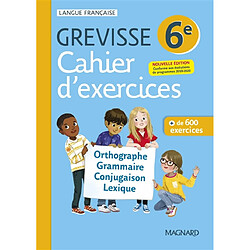 Cahier d'exercices Grevisse 6e : orthographe, grammaire, conjugaison, lexique : + de 600 exercices