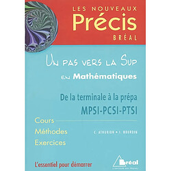 Un pas vers la Sup en mathématiques : de la terminale à la prépa MPSI-PCSI-PTSI : cours, méthodes, exercices