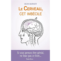 Le cerveau, cet imbécile