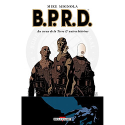 BPRD. Vol. 1. Au creux de la Terre : et autres histoires