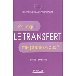 Le transfert : pour qui me prenez-vous ?