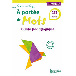 Le nouvel A portée de mots, français CE1, cycle 2 : guide pédagogique : 2023