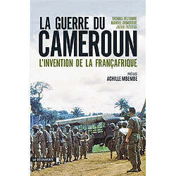 La guerre du Cameroun : l'invention de la Françafrique, 1948-1971