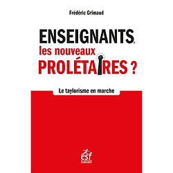 Enseignants, les nouveaux prolétaires ? : le taylorisme en marche