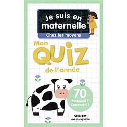 Je suis en maternelle, chez les moyens : mon quiz de l'année : 70 pourquoi ? comment ?