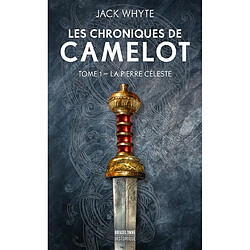 Les chroniques de Camelot. Vol. 1. La pierre céleste