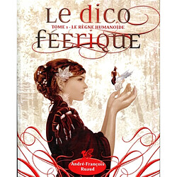 Le dico féerique. Vol. 1. Le règne humanoïde