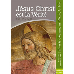 Jésus Christ est la vérité : cahier jeune : collège 2, 12-13 ans - Occasion