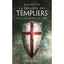 La trilogie des Templiers. Vol. 1. Les chevaliers du Christ