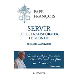 Servir pour transformer le monde - Occasion