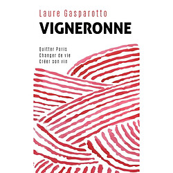 Vigneronne : quitter Paris, changer de vie, créer son vin