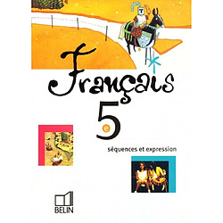 Français 5e : séquences et expression : livre de l'élève