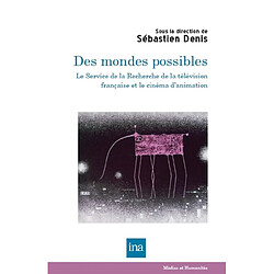 Des mondes possibles : le Service de la recherche de la télévision française et le cinéma d'animation