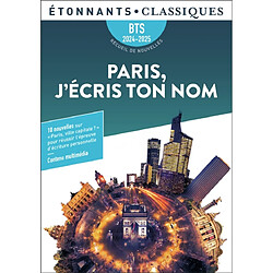 Paris, j'écris ton nom BTS 2024-2025 : recueil de nouvelles : dix nouvelles en lien avec le thème BTS Paris, ville capitale ?