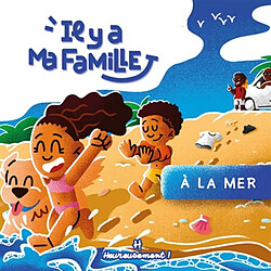 Il y a ma famille. Vol. 1. A la mer