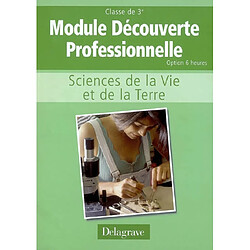 Sciences de la vie et de la Terre, module découverte professionnelle classe de 3e, option 6 heures : cahier d'activités - Occasion