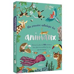 Ma première anthologie des animaux : découvre plus de 100 animaux tous plus incroyables les uns que les autres