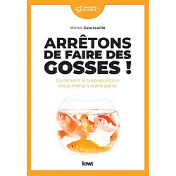 Arrêtons de faire des gosses ! : comment la surpopulation nous mène à notre perte - Occasion