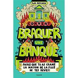 Comment braquer une banque ? : parce que tu as cramé la maison de la fille de tes rêves ! - Occasion