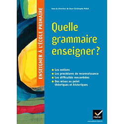 Quelle grammaire enseigner ? : les notions, les procédures de reconnaissance, les difficultés rencontrées, des mises au point théoriques et historiques - Occasion