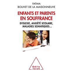 Enfants et parents en souffrance : dyslexie, anxiété scolaire, maladies somatiques...