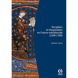 Templiers et Hospitaliers en France méridionale (1100-1300) : encadrement social, cultures écrites, croisades