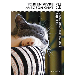 Bien vivre avec son chat : 100 clés pour mieux le comprendre