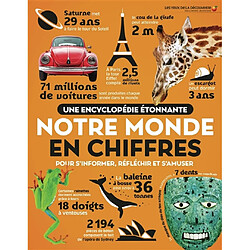 Notre monde en chiffres : pour s'informer, réfléchir et s'amuser : une encyclopédie étonnante